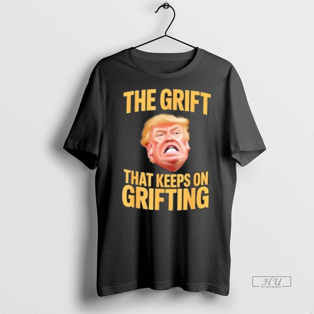 Viral The Grift That Keeps On Grifting Trump Tee Shirt Sweater