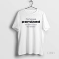 Viral The Heroes Portland We Didnt Know We Needed Tee Shirt Sweater