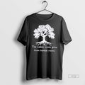 Viral The Tallest Trees Grew From Humble Roots Tree Tee Shirt Sweater