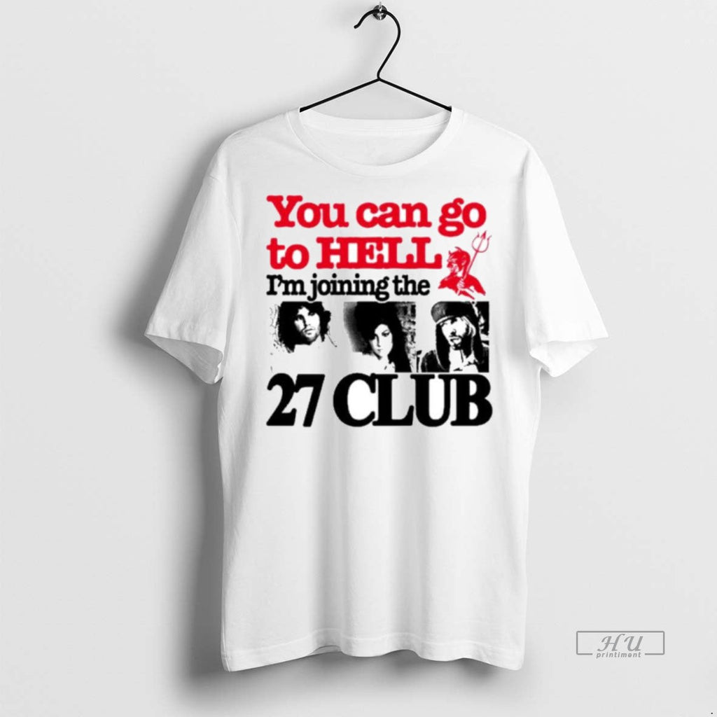 Viral You Can Go To Hell Im Joining The 27 Club Ornaments Tee Shirt Sweater