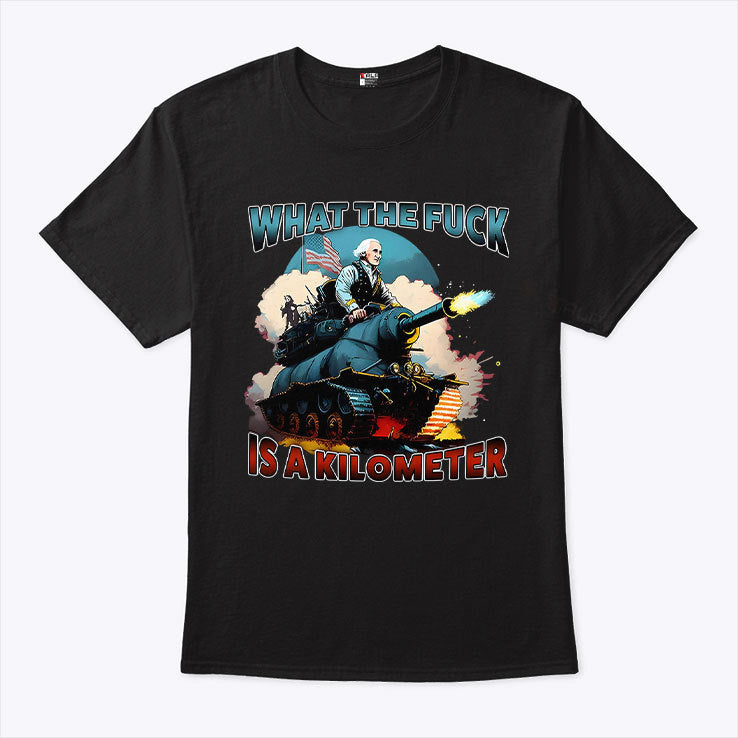 What The Fuck Is A Kilometer George Washington T Shirt