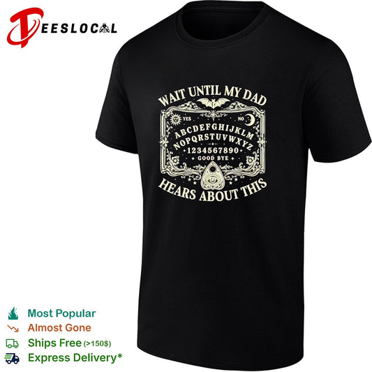 Wait until my dad hears about this Ouija board spooky halloween gothic shirt
