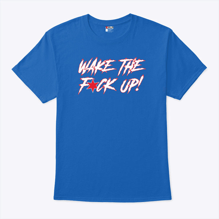 Wake The Fuck Up T Shirt