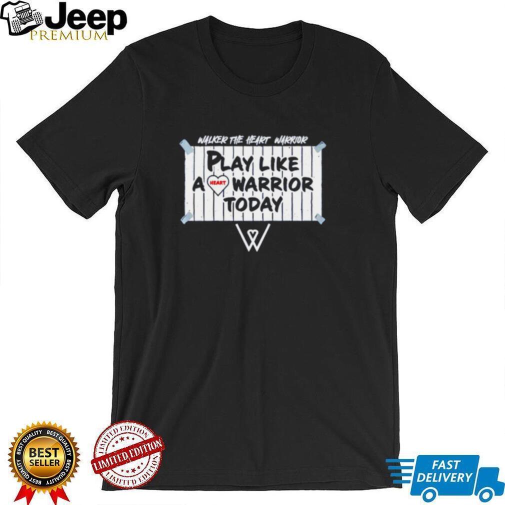 Walker the Heart Warrior play like a heart Warrior today shirt