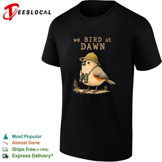 We bird at dawn birdwatcher with binoculars funny graphic shirt