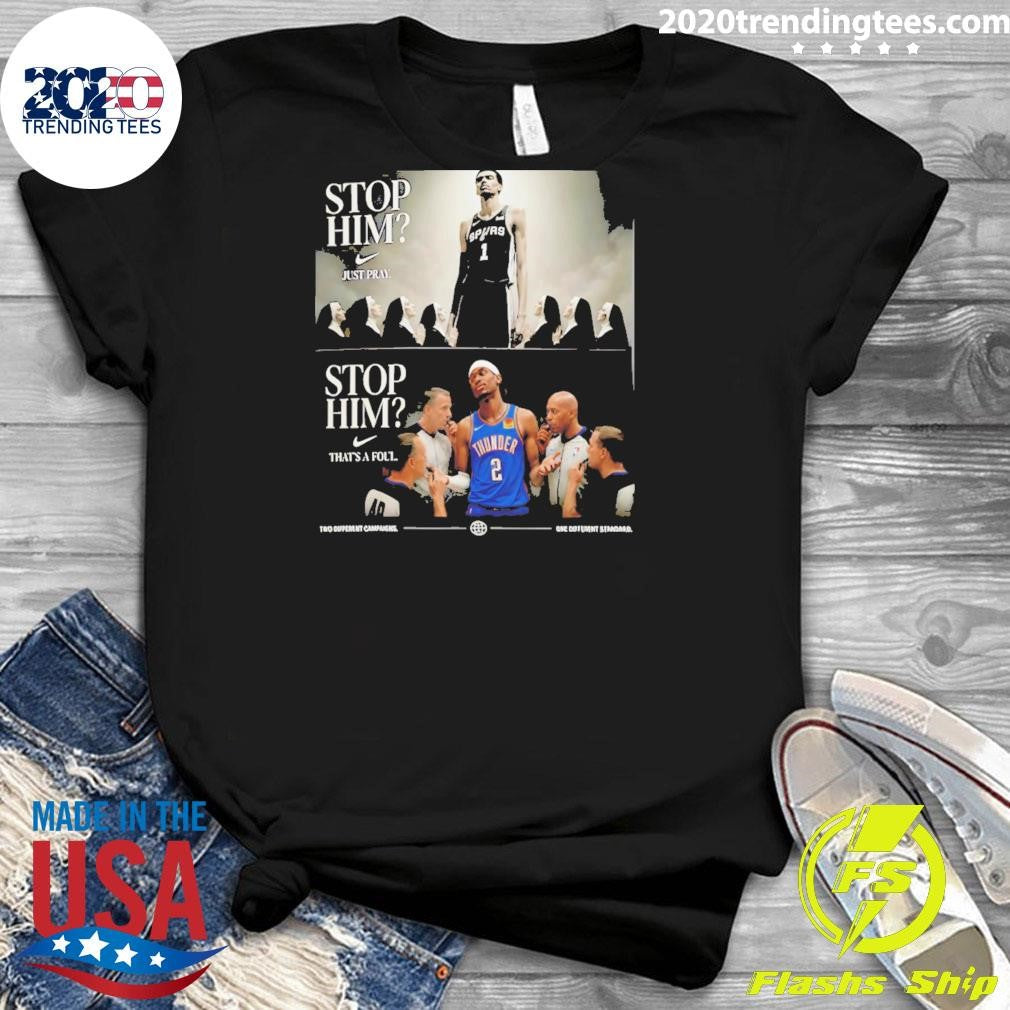 Wembanyama Vs Shai Gilgeous-alexander Nun Stop Him Nike Logo Just Pray That’s A Foul Shirt