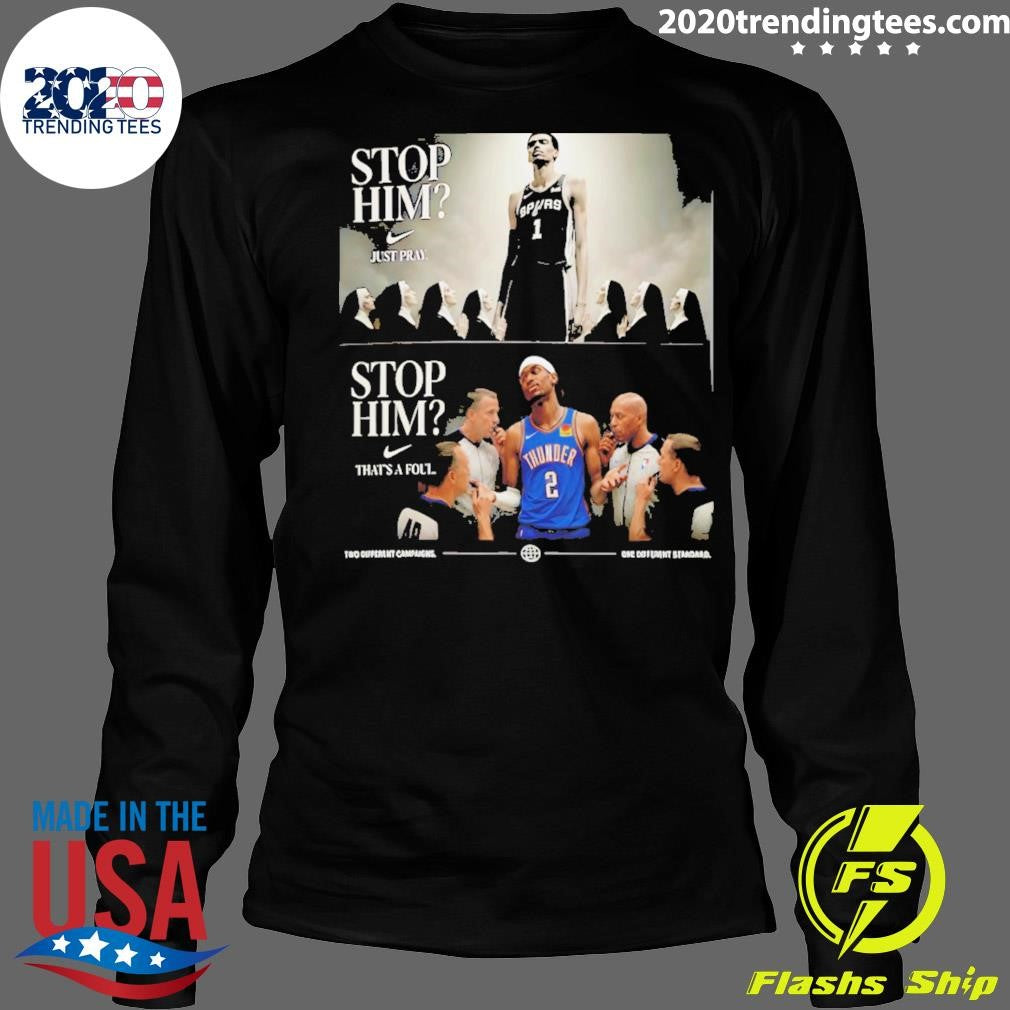 Wembanyama Vs Shai Gilgeous-alexander Nun Stop Him Nike Logo Just Pray That’s A Foul Shirt