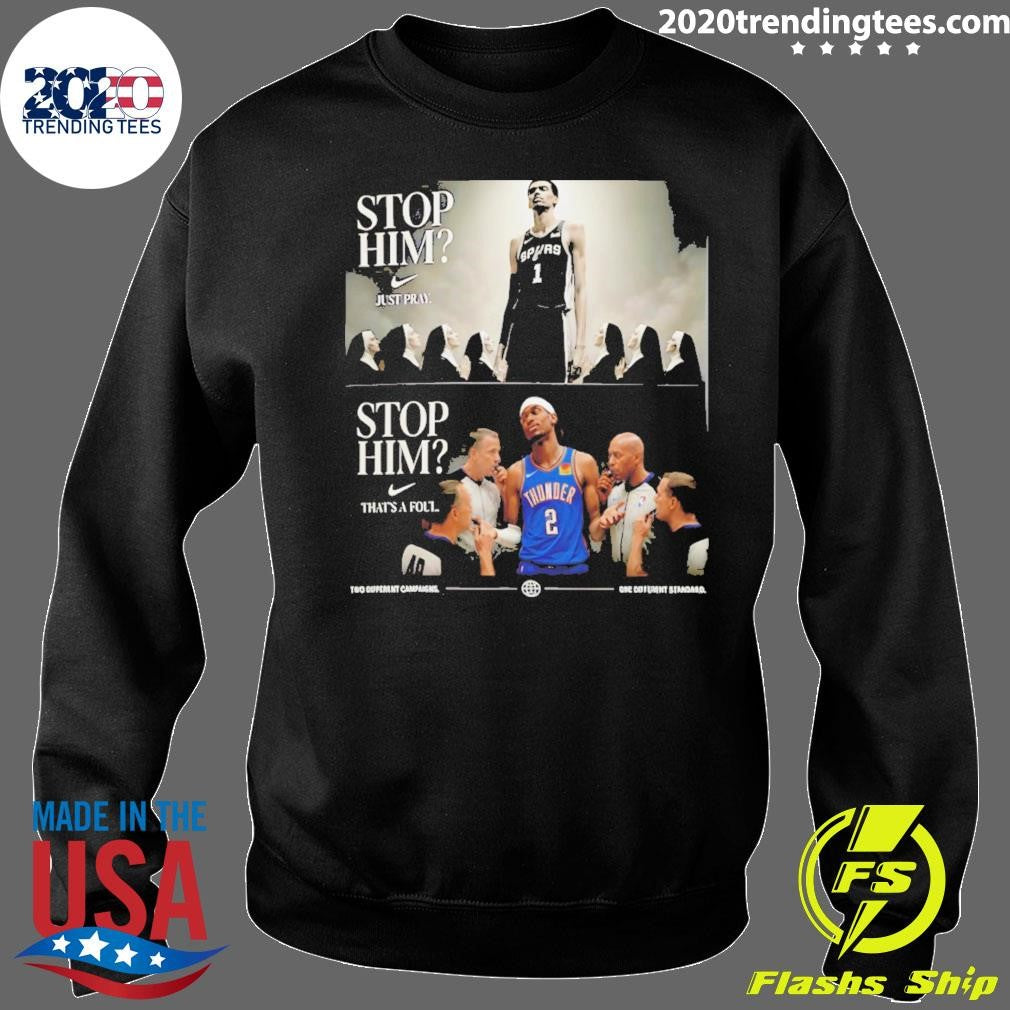 Wembanyama Vs Shai Gilgeous-alexander Nun Stop Him Nike Logo Just Pray That’s A Foul Shirt