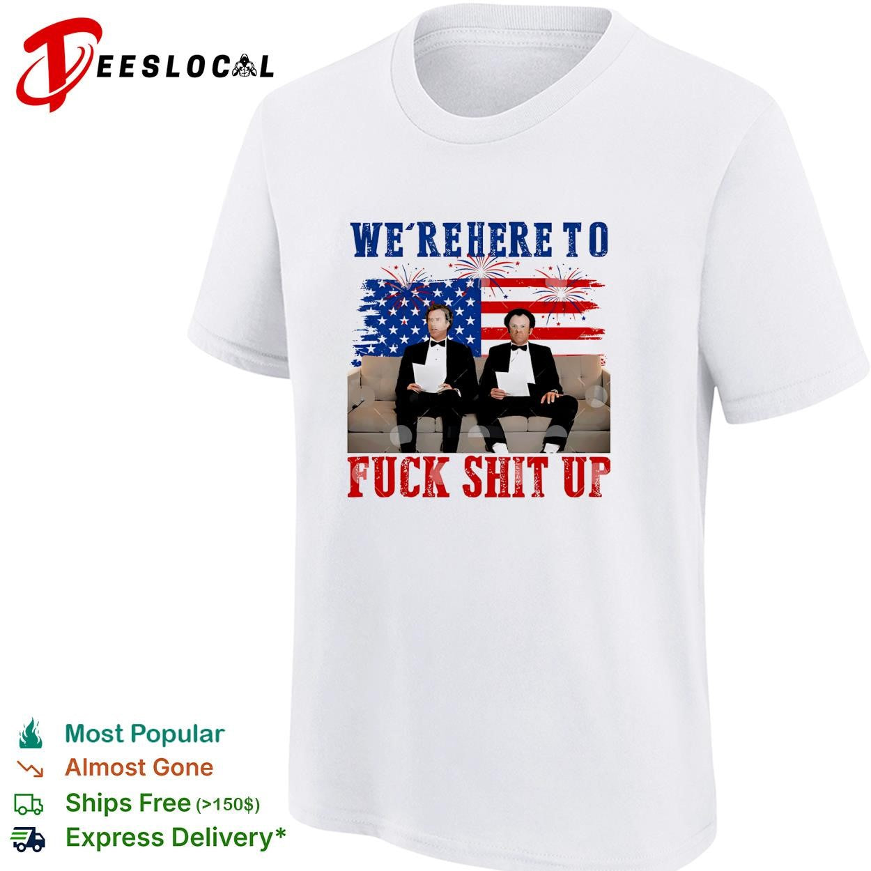 We’re Here To Fuck Shit Up Funny Step Brothers 4th of July shirt