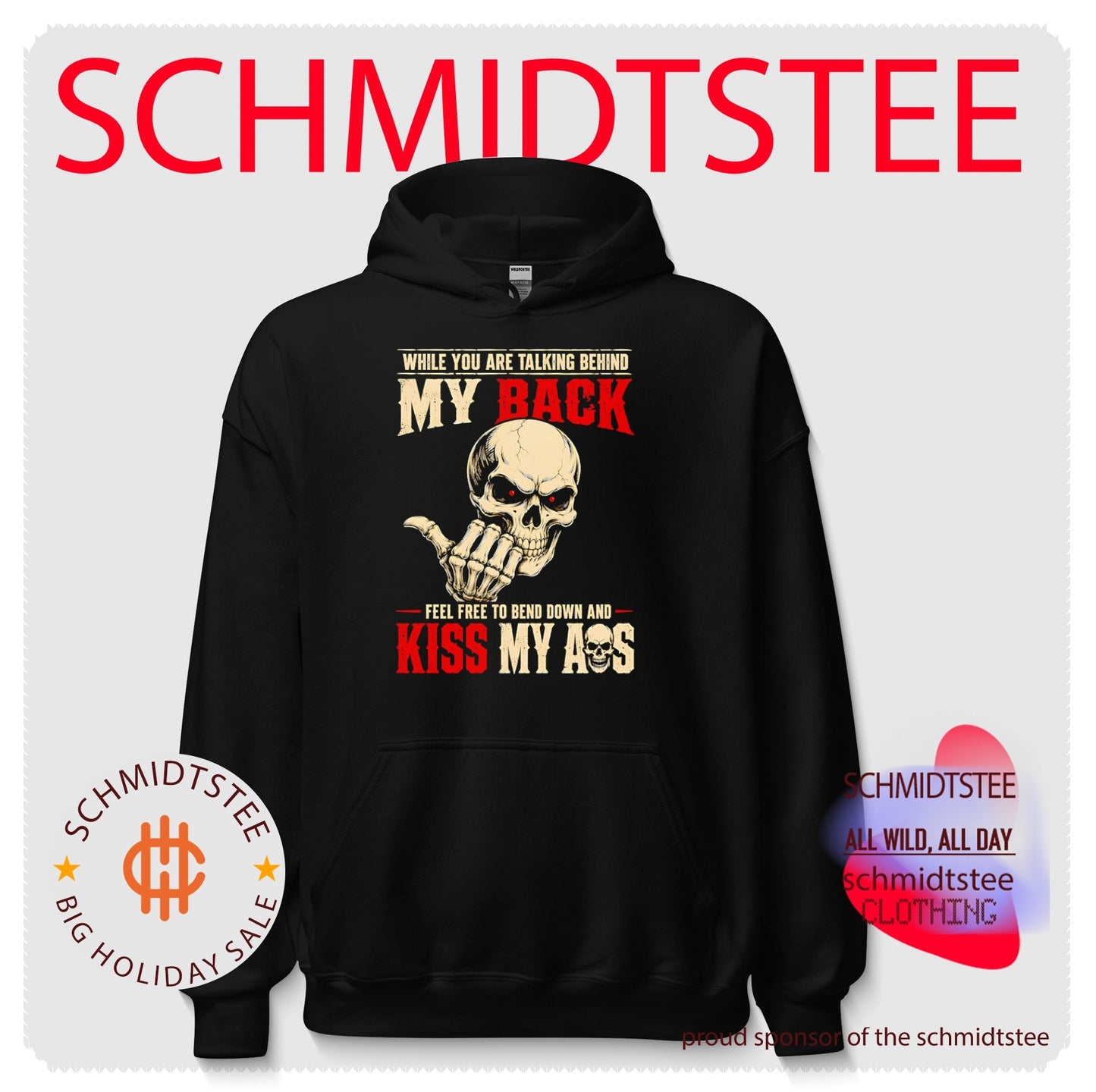 While you are talking behind my back feel free to kiss my ass shirt