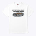 White People Be Like That Song Was On Tony Hawk’s Pro Skater T Shirt