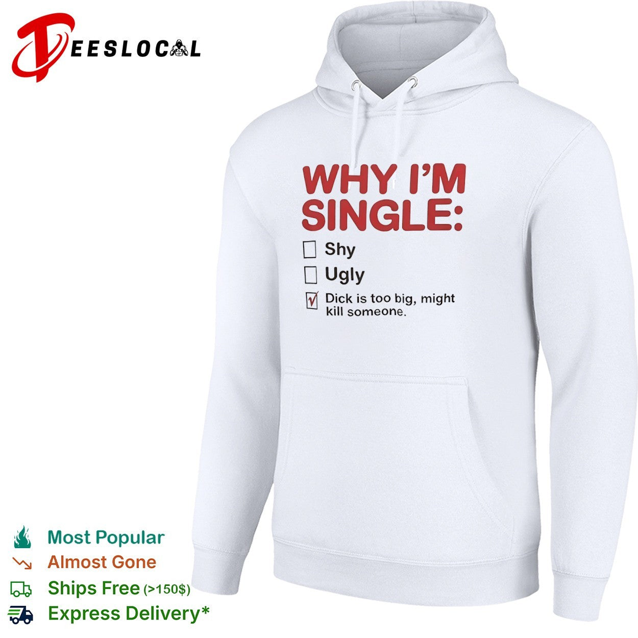 Why I am single shy ugly dick is too big might kill someone shirt