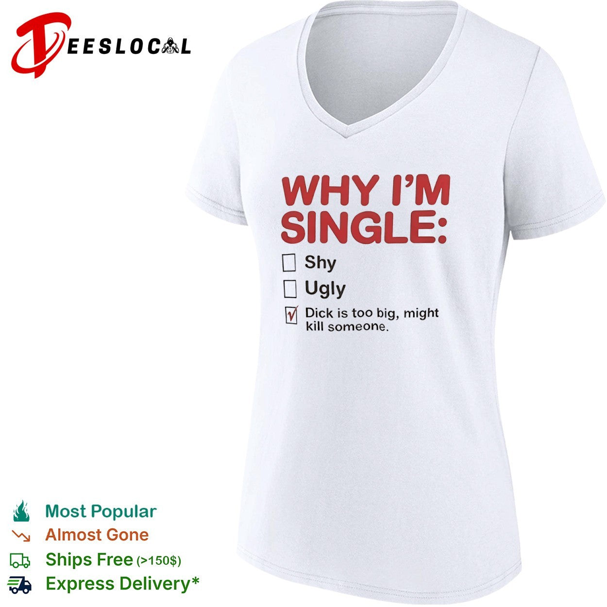 Why I am single shy ugly dick is too big might kill someone shirt