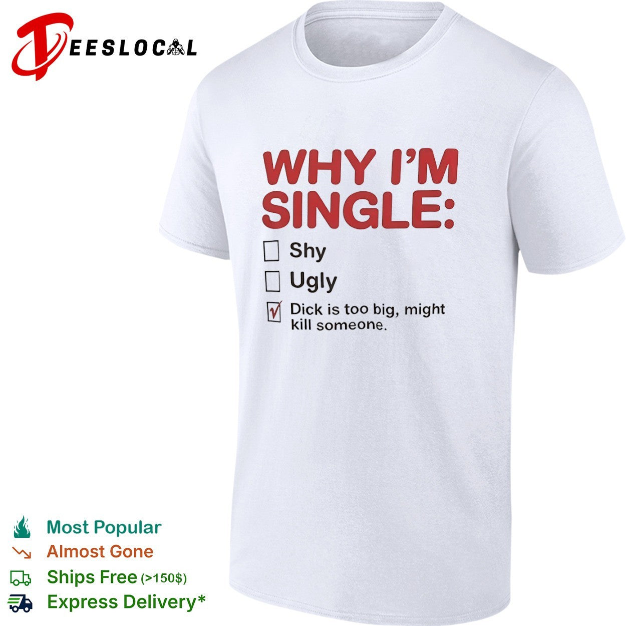 Why I am single shy ugly dick is too big might kill someone shirt