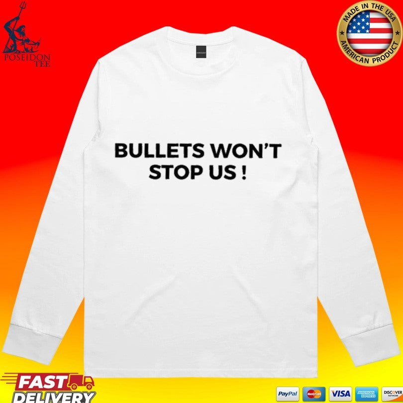 Bullets Won’t Stop Us T-shirt