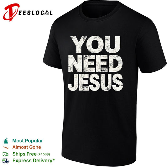 You Need Jesus shirt