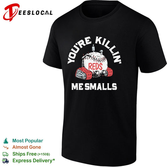 You are killin me smalls Cincinnati Reds baseball shirt