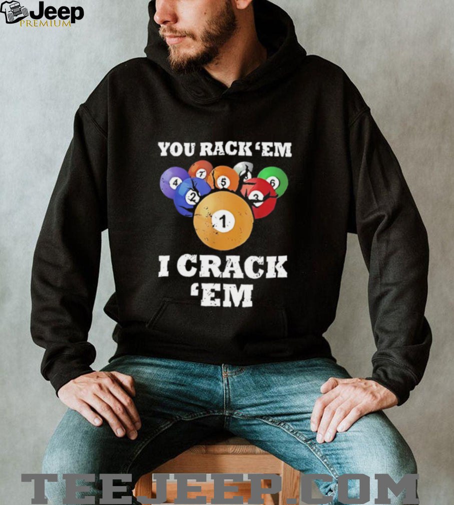 You rack ’em I crack ’em pool billards shirt