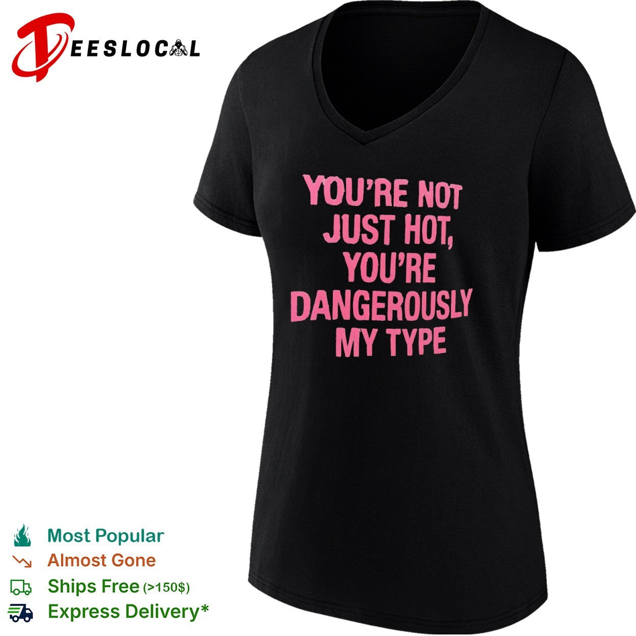 You re not just hot you re dangerously my type shirt