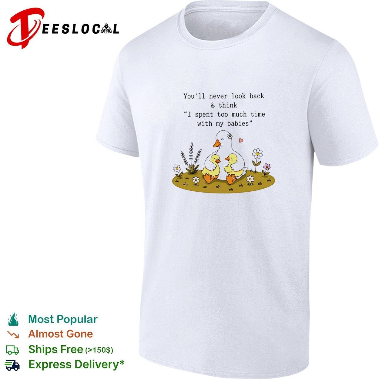 You’ll never look back and think I spent too much time with my babies duck shirt