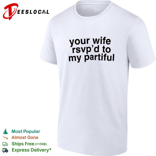 Your wife rsvp d to my partiful shirt