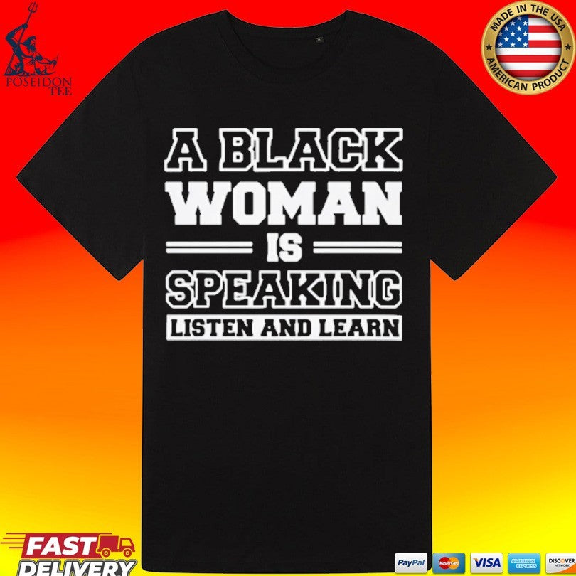 A Black Woman Is Speaking Listen And Learn T-shirt