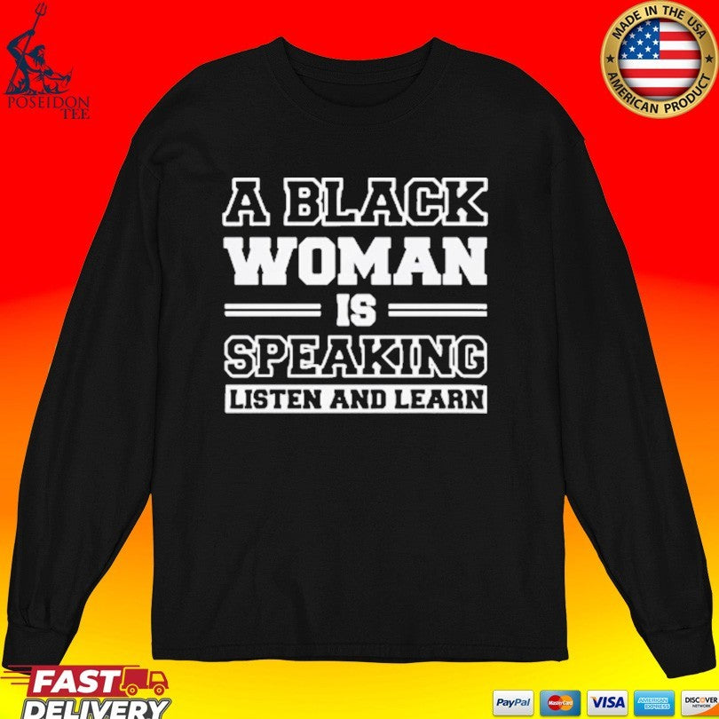 A Black Woman Is Speaking Listen And Learn T-shirt