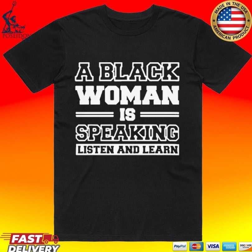 A Black Woman Is Speaking Listen And Learn T-shirt