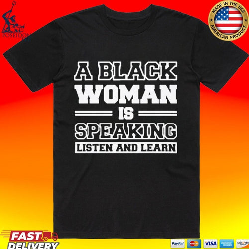 A Black Woman Is Speaking Listen And Learn T-shirt