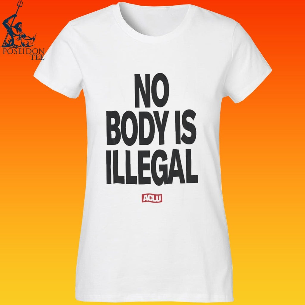 Aclu No Body Is Illegal T-shirt