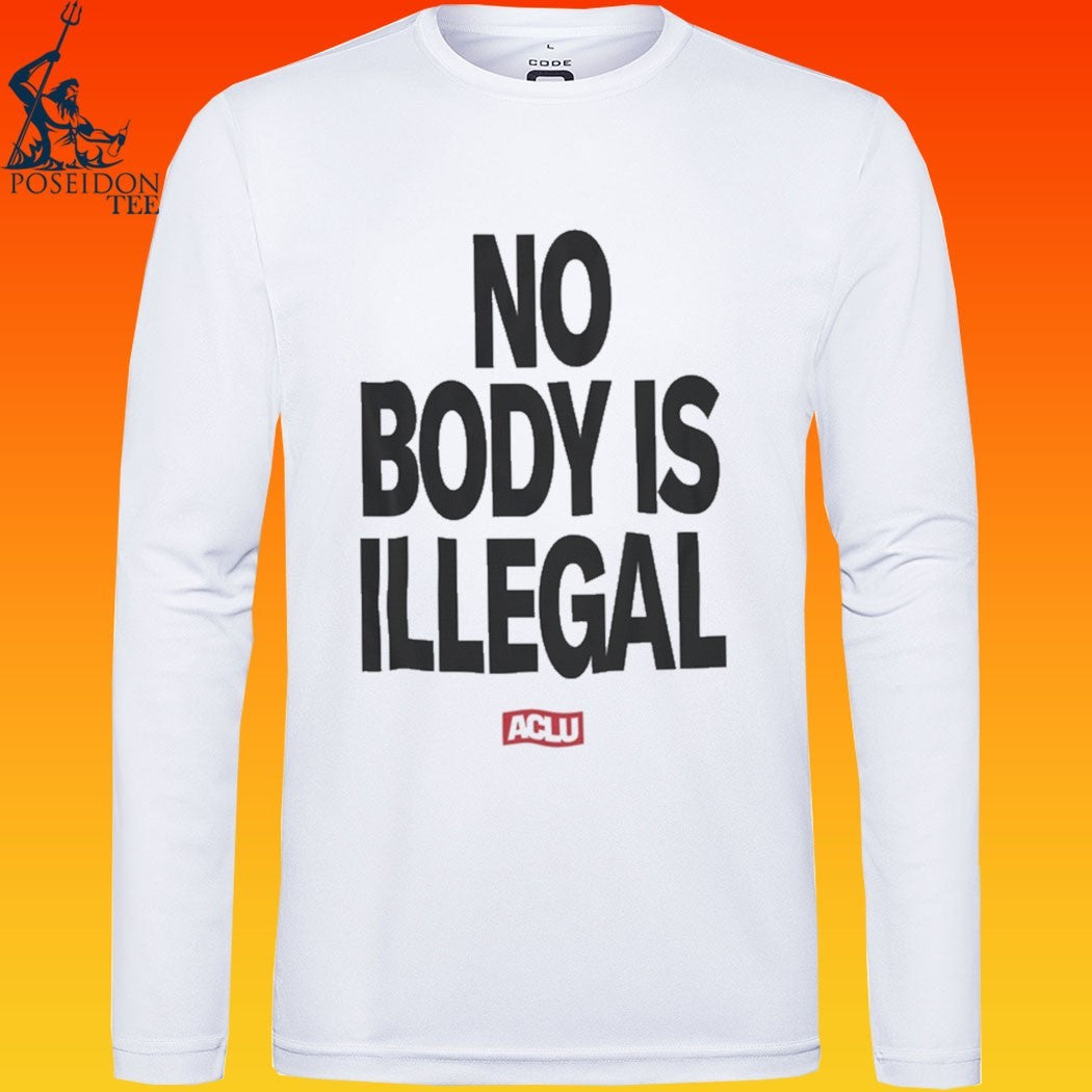 Aclu No Body Is Illegal T-shirt