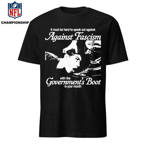 Against Facism With The Goverments Boot In Your Mouth Shirt