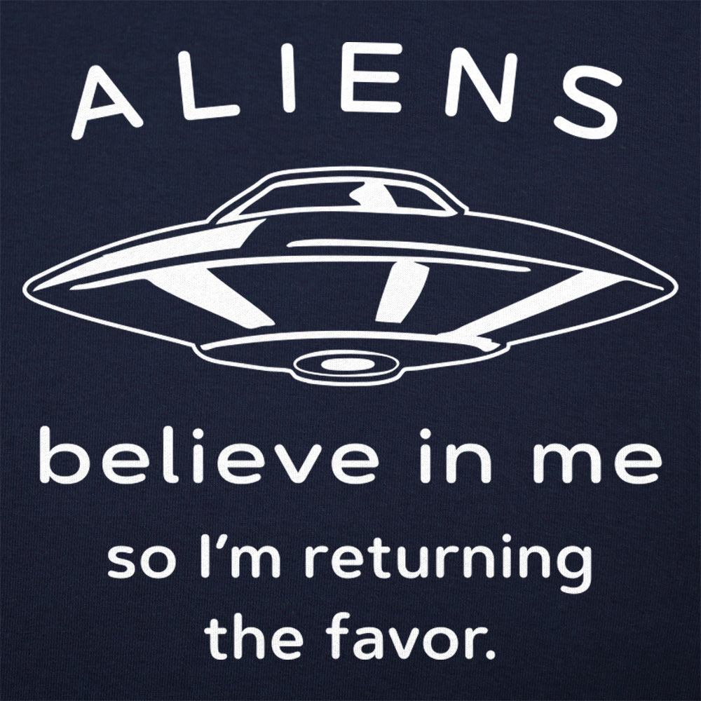 Aliens Believe In Me So I'm Returning the Favor