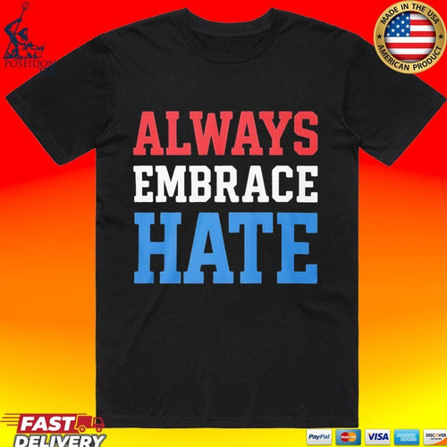 Always Embrace Hate T-shirt