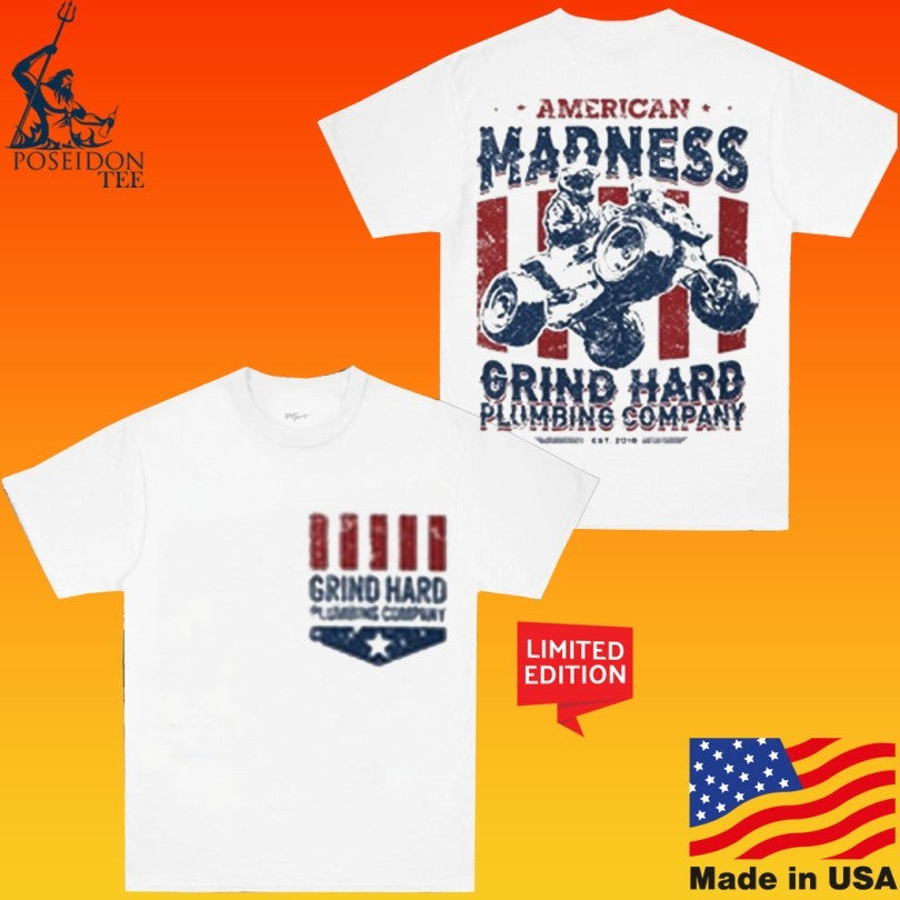 American Madness Grind Hard Plumbing Company T-shirt
