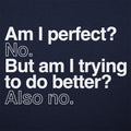 Am I Perfect? No, But Am I Trying to Do Better? Also No
