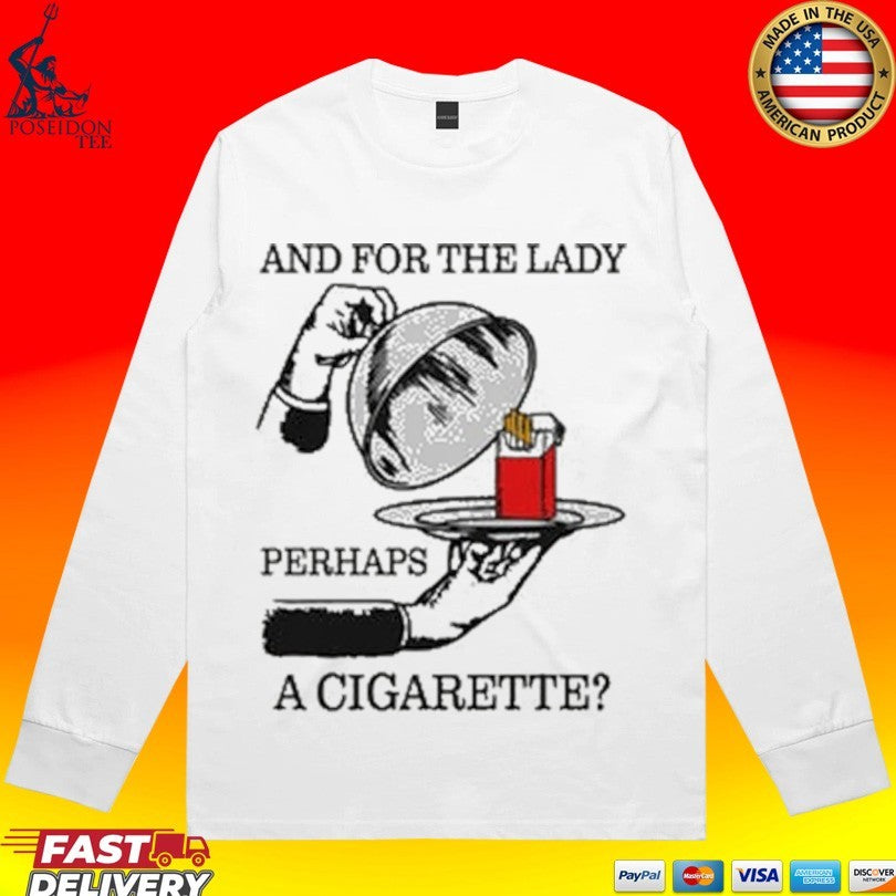 And For The Lady Perhaps A Cigarette T-shirt