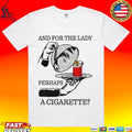 And For The Lady Perhaps A Cigarette T-shirt