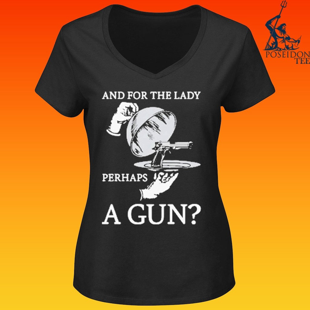 And For The Lady Perhaps A Gun T-shirt
