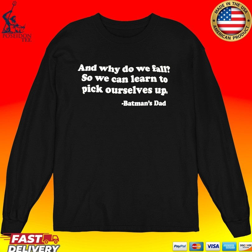 And Why Do We Fall So We Can Learn To Pick Ourselves Up Batman’s Dad T-shirt
