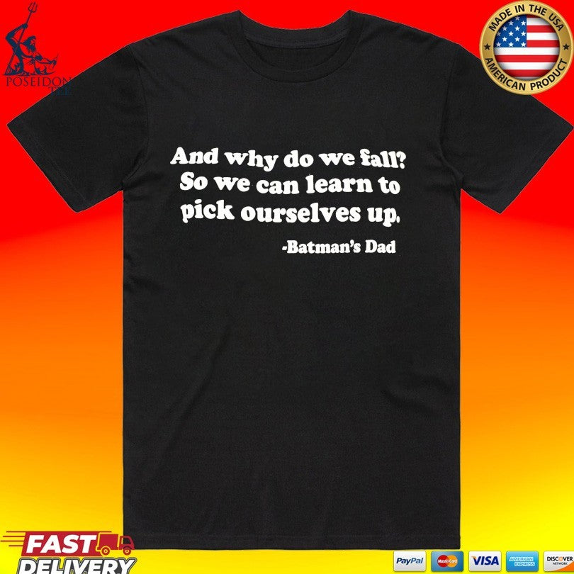 And Why Do We Fall So We Can Learn To Pick Ourselves Up Batman’s Dad T-shirt