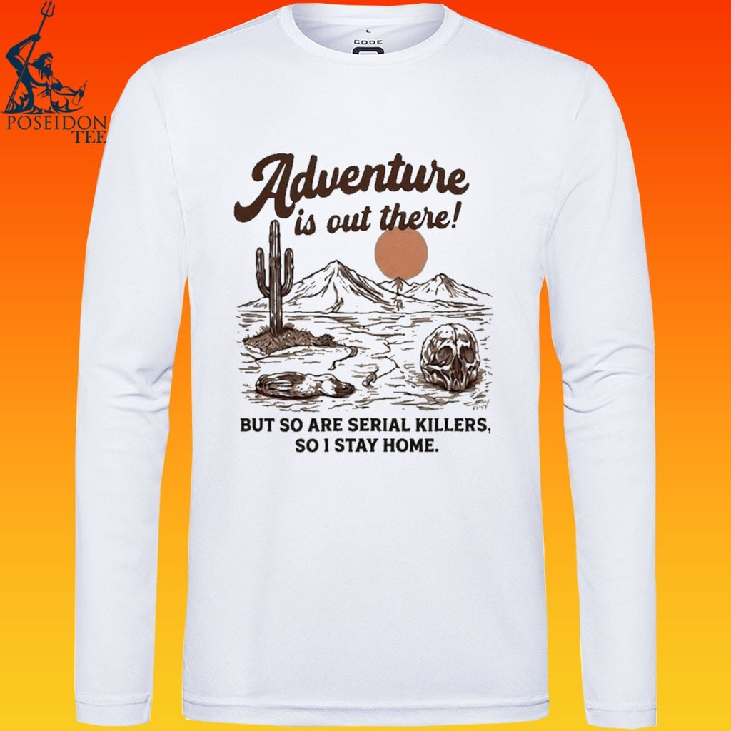 Annie Elise Adventure Is Out There But So Are Serial Killers, So I Stay Home T-shirt