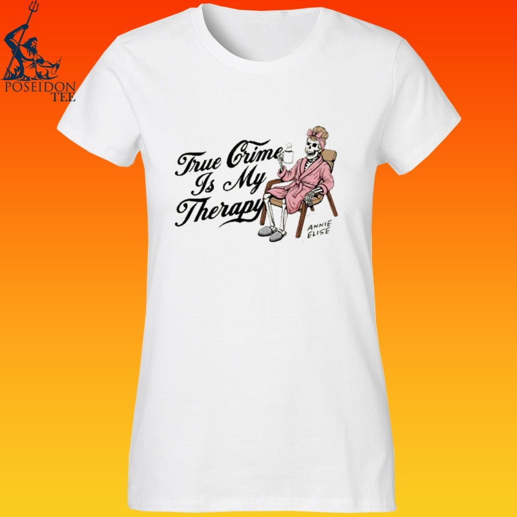 Annie Elise True Crime Is My Therapy T-shirt