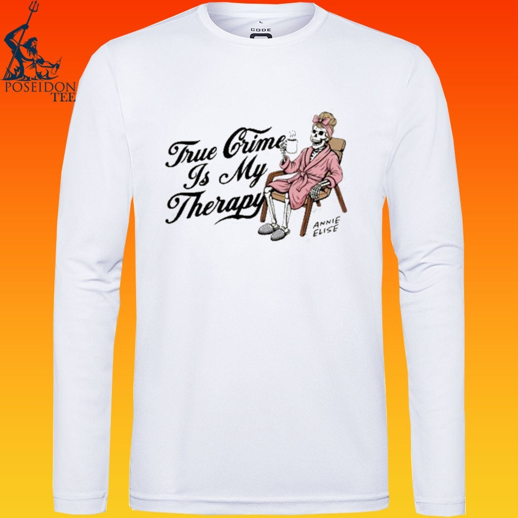 Annie Elise True Crime Is My Therapy T-shirt