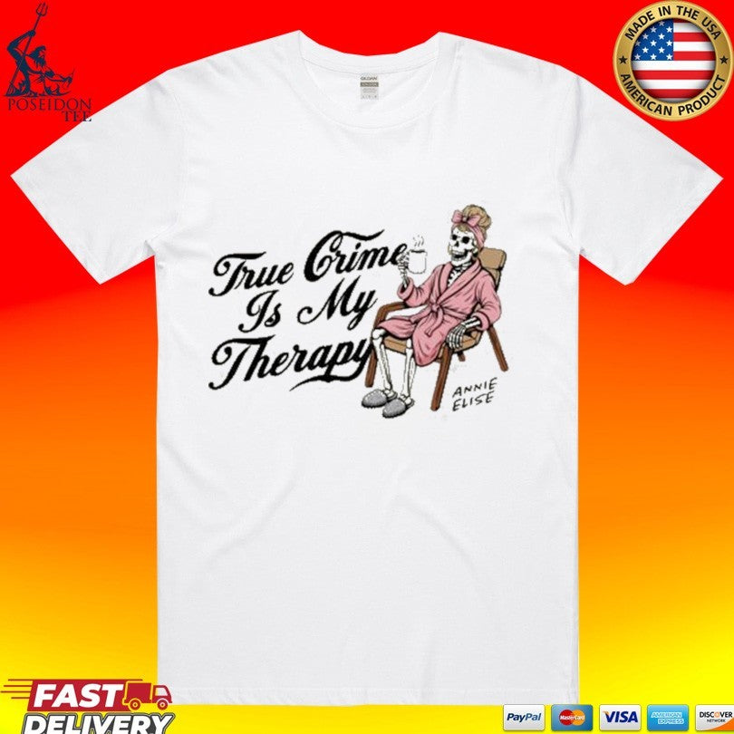 Annie Elise True Crime Is My Therapy T-shirt