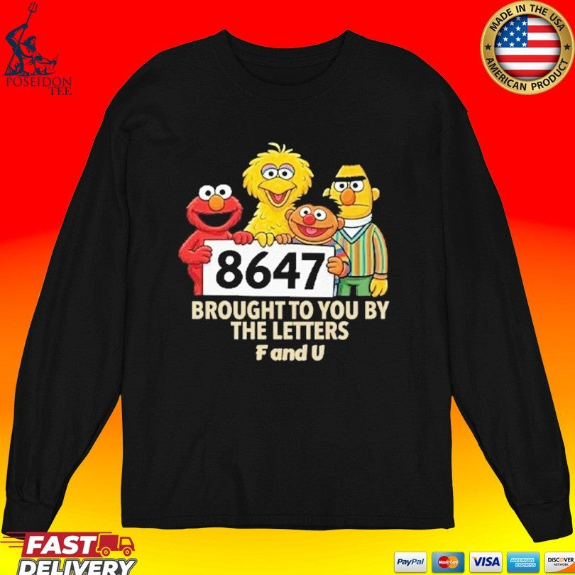 Anti Trump 8647 Brought To You By The Letters F And U Sesame Street T-shirt