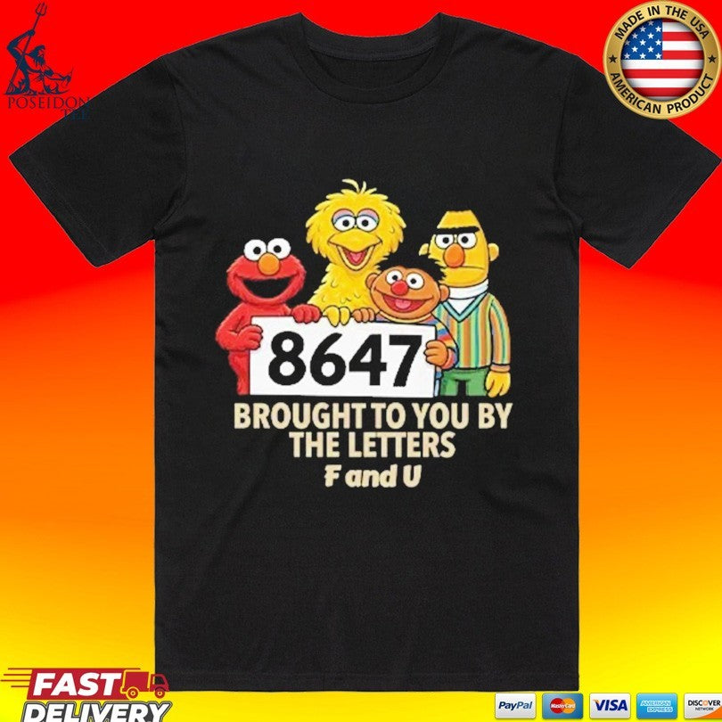 Anti Trump 8647 Brought To You By The Letters F And U Sesame Street T-shirt