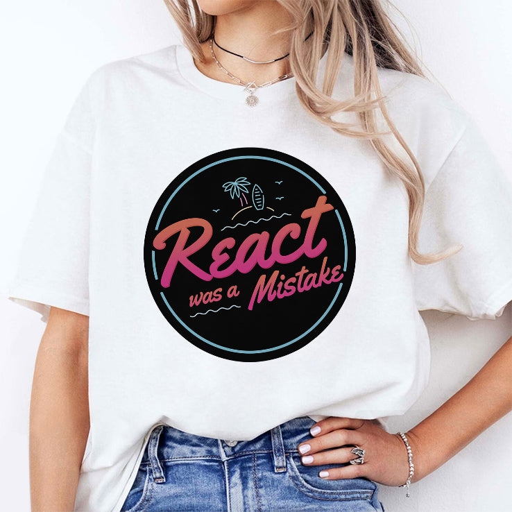 React Was A Mistake Shirt