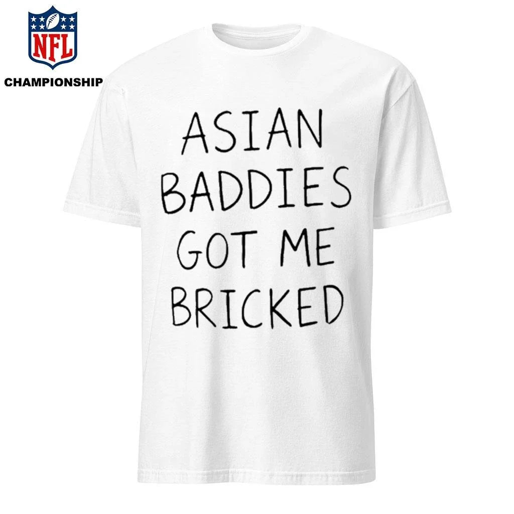 Asian Baddies Got Me Bricked Shirt