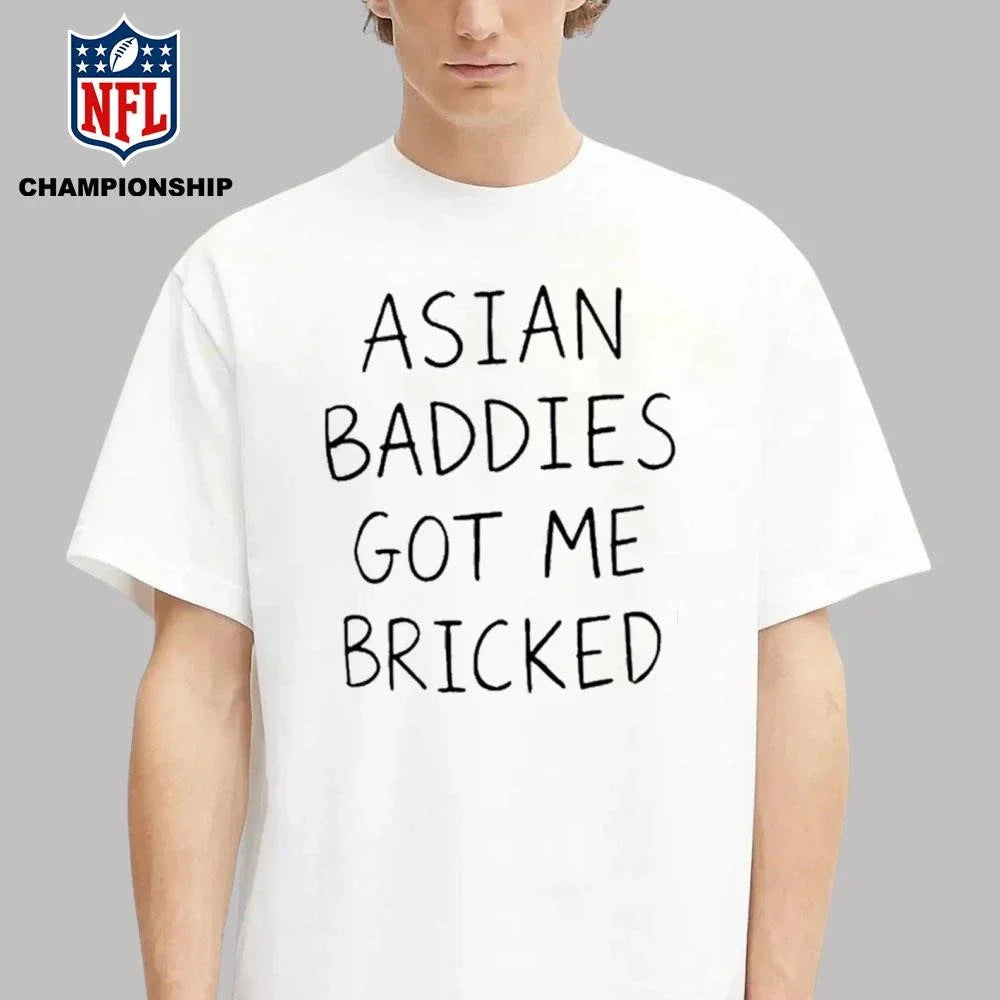Asian Baddies Got Me Bricked Shirt